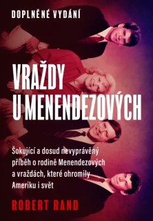 VRAŽDY U MENENDEZOVÝCH - ŠOKUJÍCÍ A DOSUD NEVYPRÁVĚNÝ PŘÍBĚH O RODINĚ MENENDEZOVÝCH A VRAŽDÁCH, KTERÉ OHROMILY AMERIKU I SVĚT