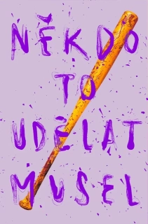 NĚKDO TO UDĚLAT MUSEL