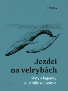 JEZDCI NA VELRYBÁCH - MÝTY A LEGENDY AUSTRÁLIE A OCEÁNIE