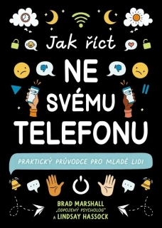 JAK ŘÍCT NE SVÉMU TELEFONU - PRAKTICKÝ PRŮVODCE PRO MLADÉ LIDI