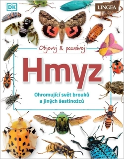 OBJEVUJ A POZNÁVEJ HMYZ - OHROMUJÍCÍ SVĚT BROUKŮ A JINÝCH ŠESTINOŽCŮ