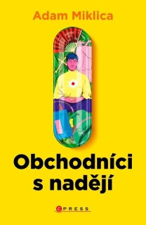 OBCHODNÍCI S NADĚJÍ TEMNÝ SVĚT KULTŮ, LŽÍ A OBCHODNÍKŮ S DŮVĚROU
