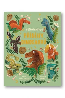 PĚTIMINUTOVÉ PŘÍBĚHY DINOSAURŮ
