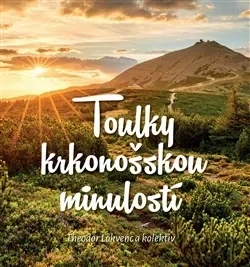 TOULKY KRKONOŠSKOU MINULOSTÍ