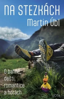 NA STEZKÁCH - O BAHNĚ, DEŠTI, ROMANTICE A HORÁCH