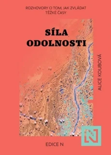 SÍLA ODOLNOSTI ROZHOVORY O TOM, JAK ZVLÁDAT TĚŽKÉ ČASY