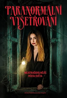 PARANORMÁLNÍ VYŠETŘOVÁNÍ - NEJSTRAŠIDELNĚJŠÍ MÍSTA SVĚTA