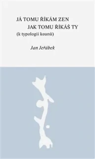 JÁ TOMU ŘÍKÁM ZEN – JAK TOMU ŘÍKÁŠ TY
