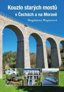 KOUZLO STARÝCH MOSTŮ V ČECHÁCH A NA MORAVĚ