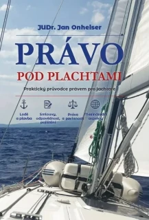PRÁVO POD PLACHTAMI - RAKTICKÝ PRŮVODCE PRÁVEM PRO JACHTAŘE