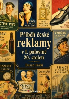 PŘÍBĚH ČESKÉ REKLAMY V 1. POLOVINĚ 20. STOLETÍ