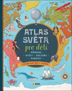 ATLAS SVĚTA PRO DĚTI - PŘÍRODA, STÁTY, KULTURA, PAMÁTKY