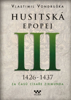 HUSITSKÁ EPOPEJ III. 1426-1437 ZA ČASŮ CÍSAŘE ZIKMUNDA