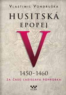 HUSITSKÁ EPOPEJ V. 1450-1460-ZA ČASŮ LADISLAVA POHROBKA