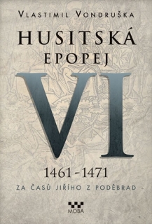 HUSITSKÁ EPOPEJ VI.1461-1471-ZA ČASŮ JIŘÍHO Z PODĚBRAD