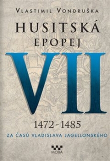 HUSITSKÁ EPOPEJ VII. 1472-1485-ZA ČASŮ VLADISLAVA JAGELON...