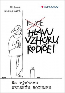 HLAVU VZHŮRU,RODIČE!-NA VÝCHOVU SELSKÝM ROZUMEM