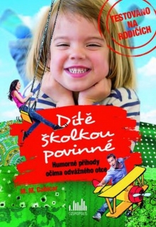 DÍTĚ ŠKOLKOU POVINNÉ HUMORNÉ PŘÍHODY OČIMA ODVÁŽNÉHO OTCE