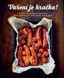 VAŘENÍ JE HRAČKA!-RECEPTY,KTERÉ URČITĚ NEZKAZÍTE