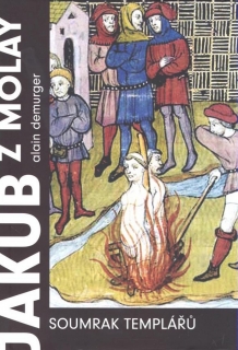 JAKUB Z MOLAY  /SOUMRAK TEMPLÁŘŮ/