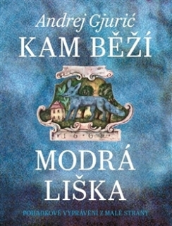 KAM BĚŽÍ MODRÁ LIŠKA    POHÁDKOVÉ VYPRÁVĚNÍ ZE STARÉ PRAHY