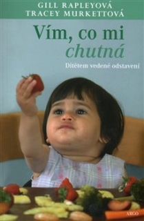 VÍM, CO MI CHUTNÁ DÍTĚTEM VEDENÉ ODSTAVENÍ