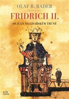 FRIDRICH II.  SICILAN NA CÍSAŘSKÉM TRŮNĚ    ECCE HOMO