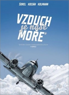 VZDUCH JE NAŠE MOŘE   HISTORIE ČES.A ČSL.LETECTVÍ V KOMIKSU