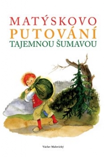 MATÝSKOVO PUTOVÁNÍ TAJEMNOU ŠUMAVOU