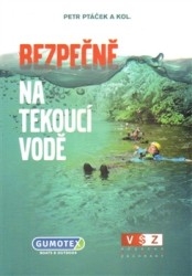 BEZPEČNĚ NA TEKOUCÍ VODĚ (VODÁCKÁ ŠKOLA ZÁCHRANY)