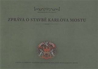 ZPRÁVA O STAVBĚ KARLOVA MOSTU