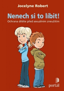 NENECH SI TO LÍBIT! OCHRANA DÍTĚTE PŘED SEXUÁLNÍM ZNEUŽITÍM