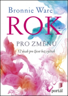 ROK PRO ZMĚNU 52 ÚVAH PRO ŽIVOT BEZ VÝČITEK