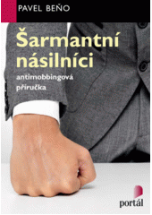 ŠARMANTNÍ NÁSILNÍCI ANTIMOBBINGOVÁ PŘÍRUČKA