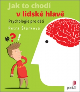 JAK TO CHODÍ V LIDSKÉ HLAVĚ-PSYCHOLOGIE PRO DĚTI