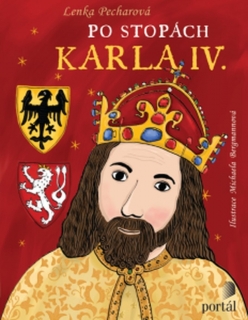 PO STOPÁCH KARLA IV. ILUSTRACE MICHAELA BERGMANNOVÁ