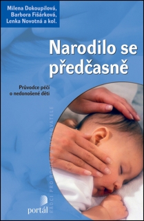 NARODILO SE PŘEDČASNĚ-2.VYD. PRŮVODCE PÉČÍ O NEDONOŠENÉ...