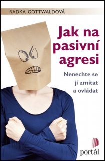 JAK NA PASIVNÍ AGRESI NENECHTE SE JÍ ZMÍTAT A OVLÁDAT