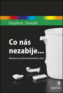 CO NÁS NEZABIJE... MOŽNOSTI POSTTRAUMATICKÉHO RŮSTU