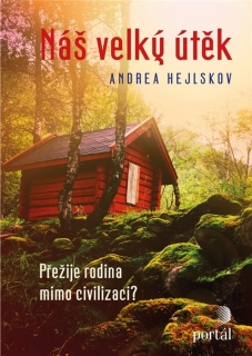 NÁŠ VELKÝ ÚTĚK-PŘEŽIJE RODINA MIMO CIVILIZACI