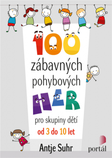 100 ZÁBAVNÝCH POHYBOVÝCH HER PRO SSKUPINY DĚTÍ OD 3 DO 10...