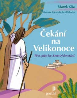 ČEKÁNÍ NA VELIKONOCE-PŘES PŮST KE ZMRTVÝCHVSTÁNÍ