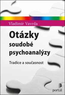 OTÁZKY SOUDOBÉ PSYCHOANALÝZY TRADICE A SOUČASNOST