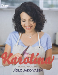 KAROLÍNA 3 DOMÁCÍ KUCHAŘKA-JÍDLO JAKO VÁŠEŇ
