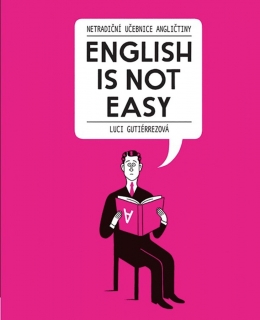 ENGLISH IS NOT EASY NETRADIČNÍ UČEBNICE ANGLIČTINY