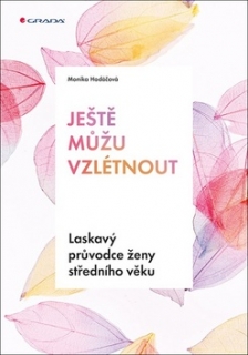 JEŠTĚ MŮŽU VZLÉTNOUT LASKAVÝ PRŮVODCE PRO ŽENY STŘ.VĚKU