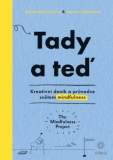 TADY A TEĎ   KREATIVNÍ DENÍK A PRŮVODCE SVĚTEM MINDFULNESS