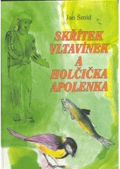 SKŘÍTEK VLTAVÍNEK A HOLČIČKA APOLENKA