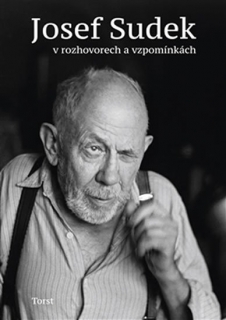 JOSEF SUDEK V ROZHOVORECH A VZPOMÍNKÁCH