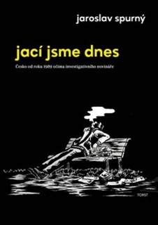 JACÍ JSME DNES-ČESKO OD ROKU 1989 OČIMA INVESTIGATIVNÍHO...
